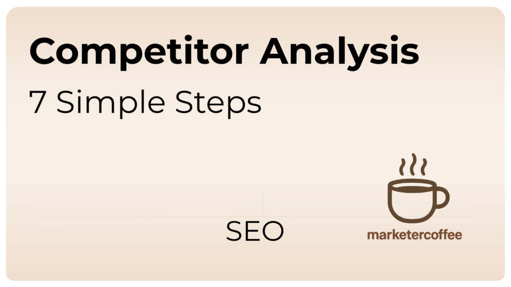 Competitor Analysis in SEO in 7 Steps