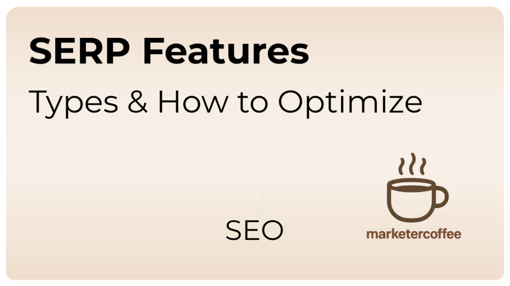 SERP Features Types and How to Optimize