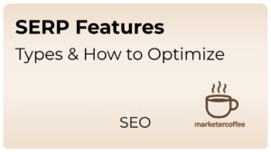 SERP Features Types and How to Optimize