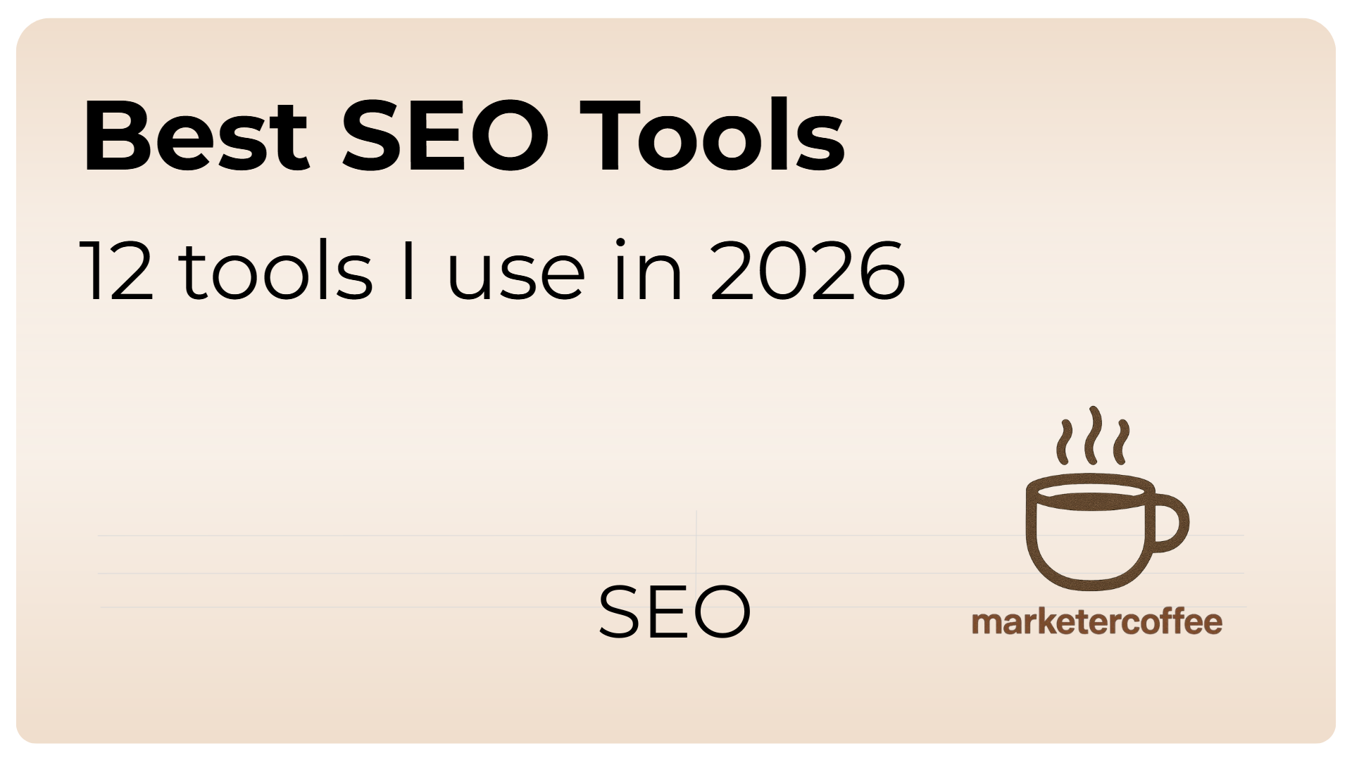 Best SEO Tools: 12 tools I use in 2026